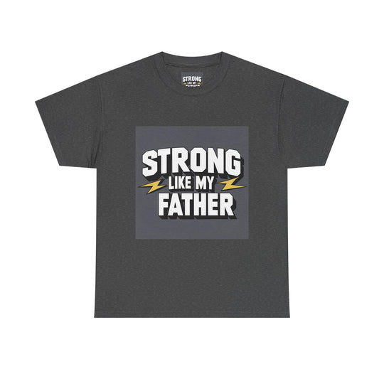 Strong Like My Father – dad raised strength shirt