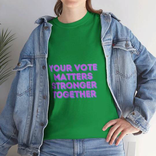 Your Vote Matters T-Shirt - Stronger Together