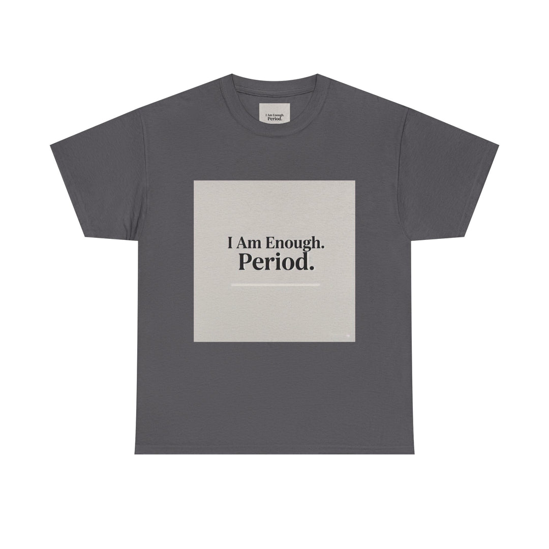 I Am Enough. Period. Tee