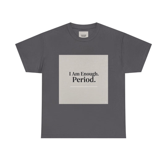 I Am Enough. Period. Tee