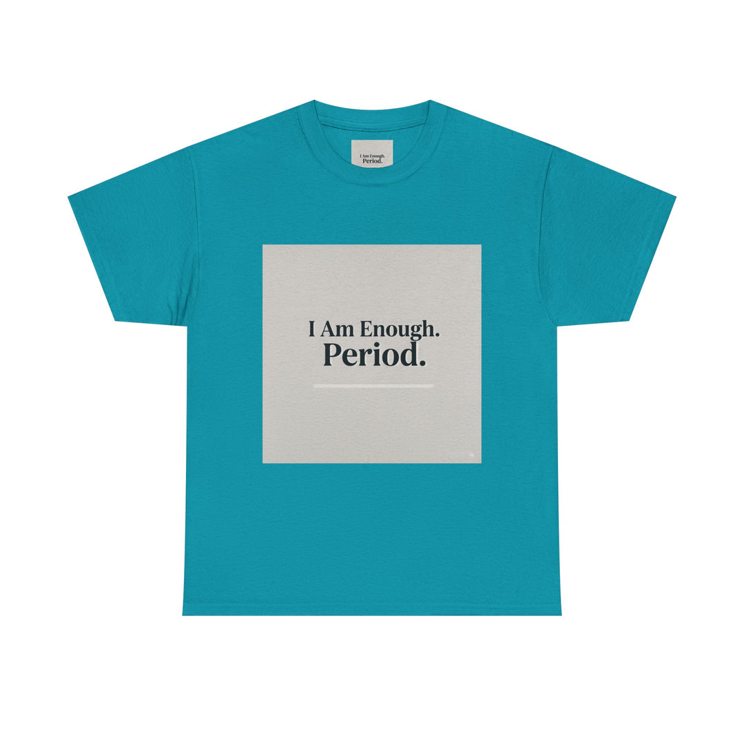 I Am Enough. Period. Tee
