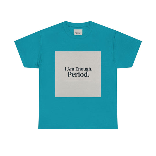 I Am Enough. Period. Tee