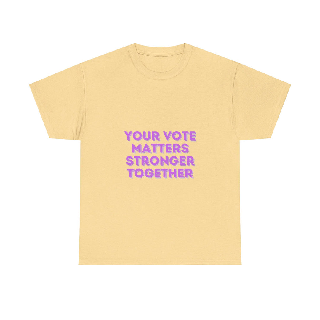 Your Vote Matters T-Shirt - Stronger Together