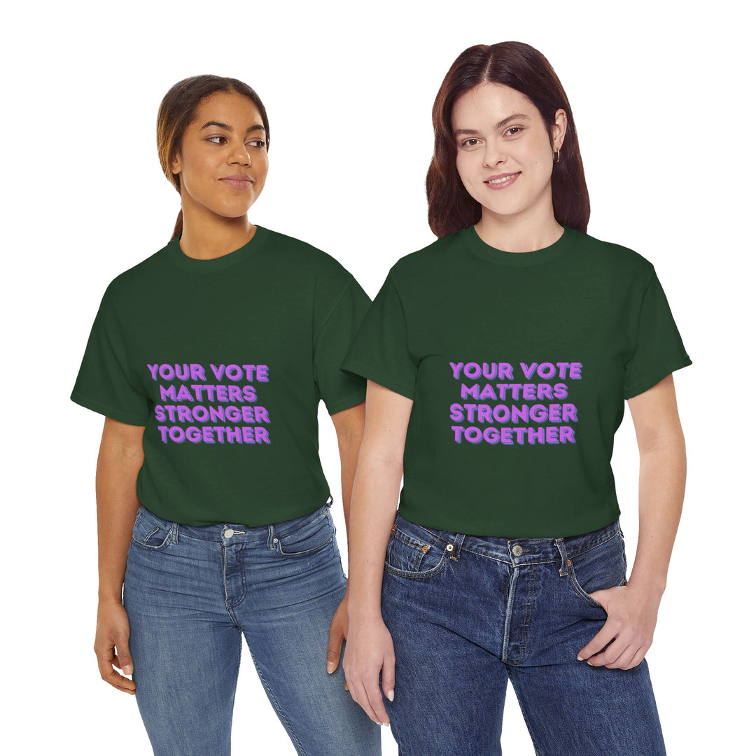 Your Vote Matters T-Shirt - Stronger Together