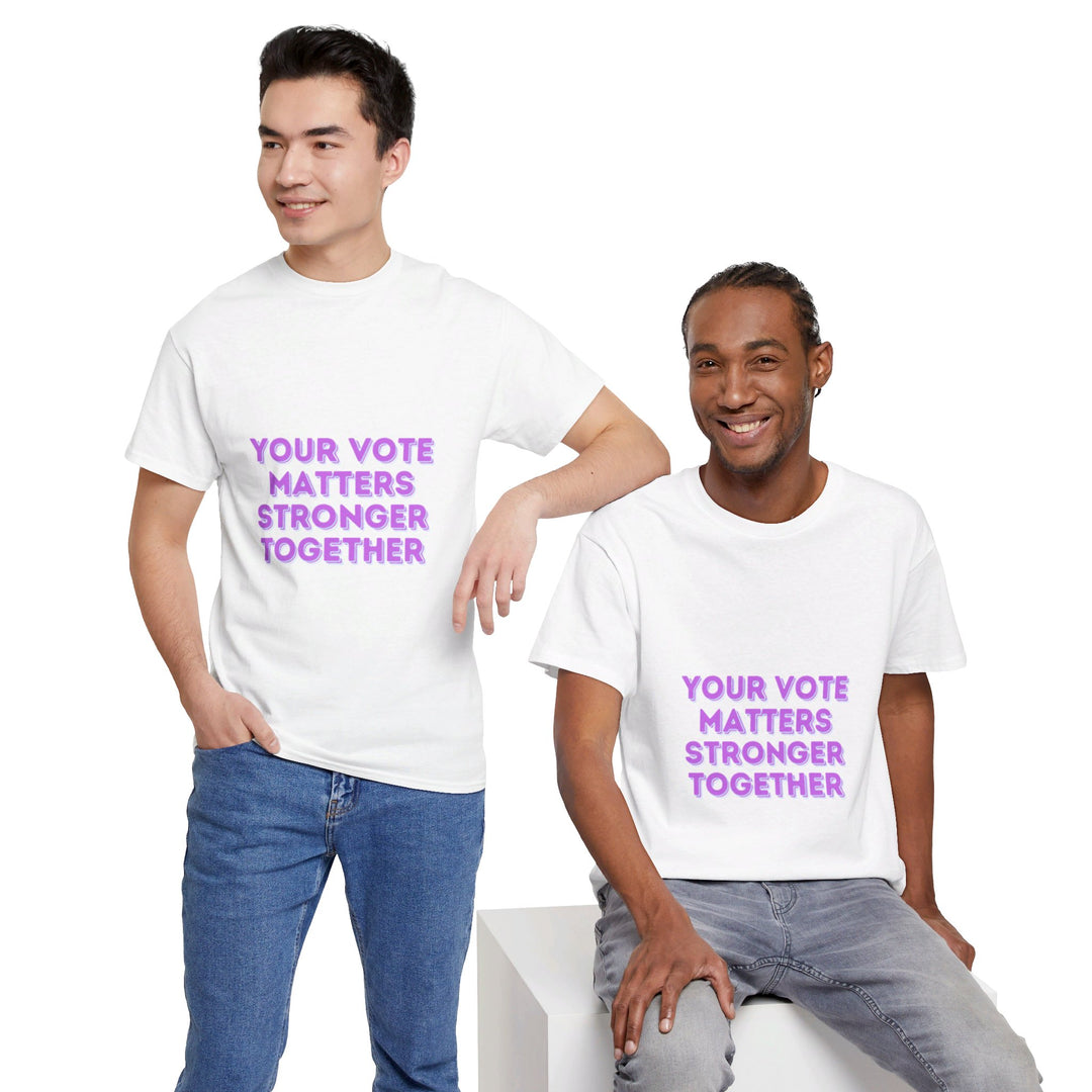 Your Vote Matters T-Shirt - Stronger Together