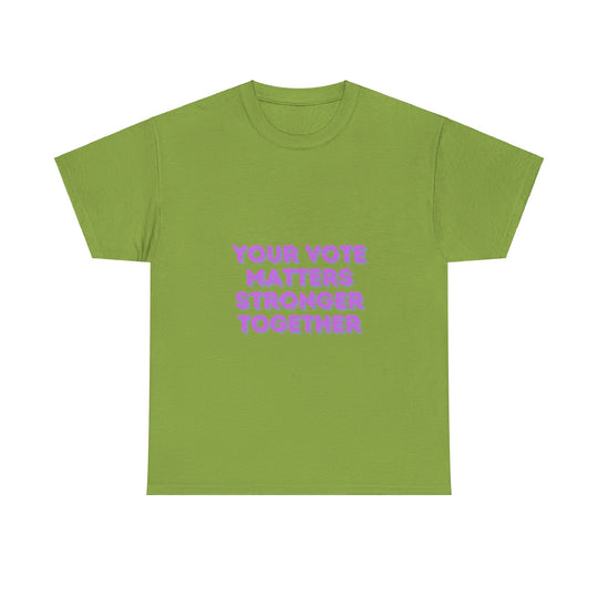 Your Vote Matters T-Shirt - Stronger Together