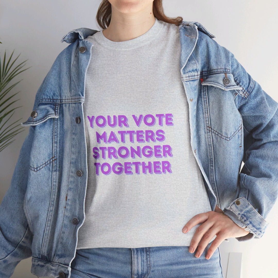 Your Vote Matters T-Shirt - Stronger Together