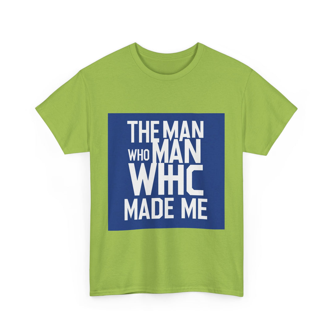 The Man Who Made Me – emotional father identity shirt 2025