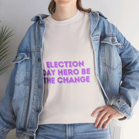 Election Day Hero T-Shirt - Be the Change