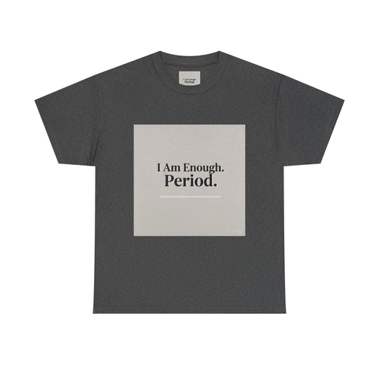 I Am Enough. Period. Tee