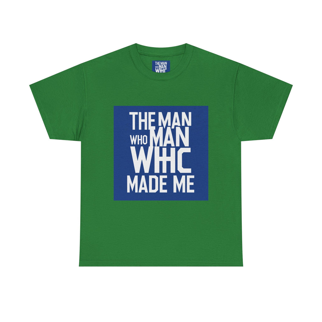 The Man Who Made Me – man who built me tee