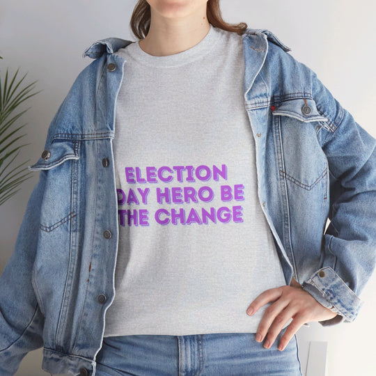 Election Day Hero T-Shirt - Be the Change