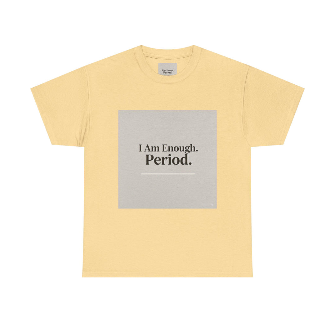 I Am Enough. Period. Tee