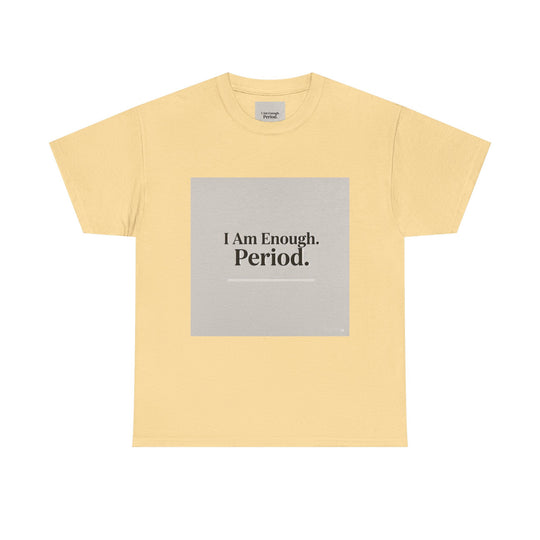 I Am Enough. Period. Tee