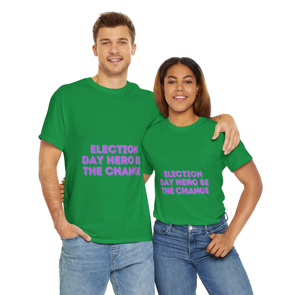 Election Day Hero T-Shirt - Be the Change