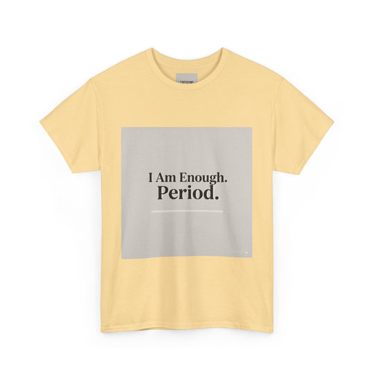 I Am Enough. Period. Tee
