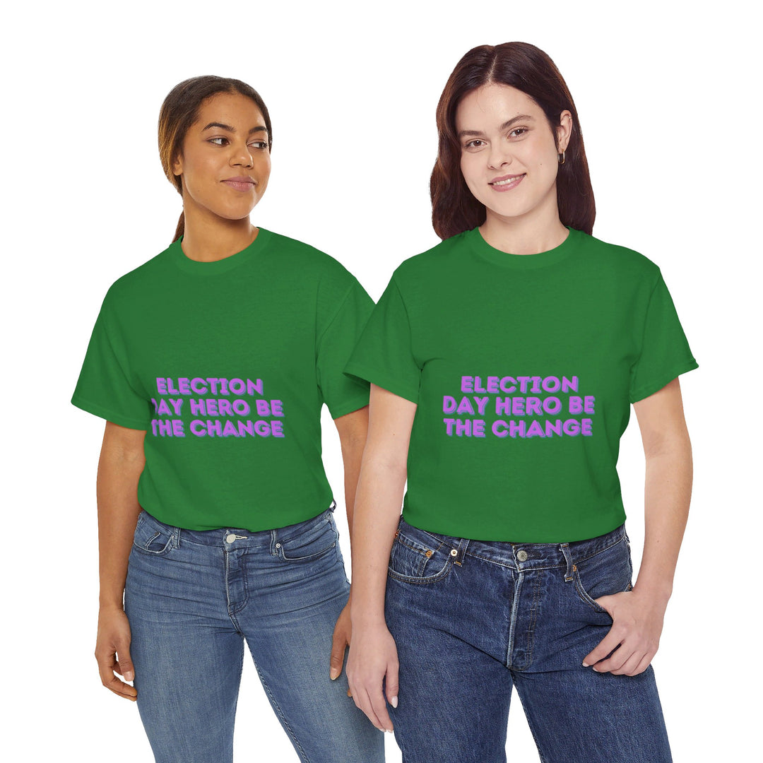 Election Day Hero T-Shirt - Be the Change