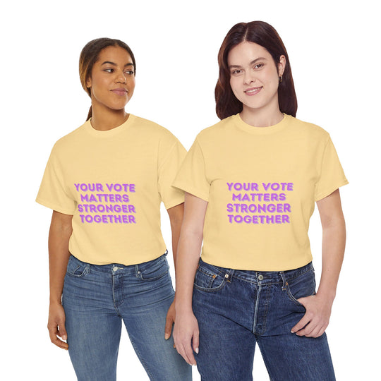 Your Vote Matters T-Shirt - Stronger Together