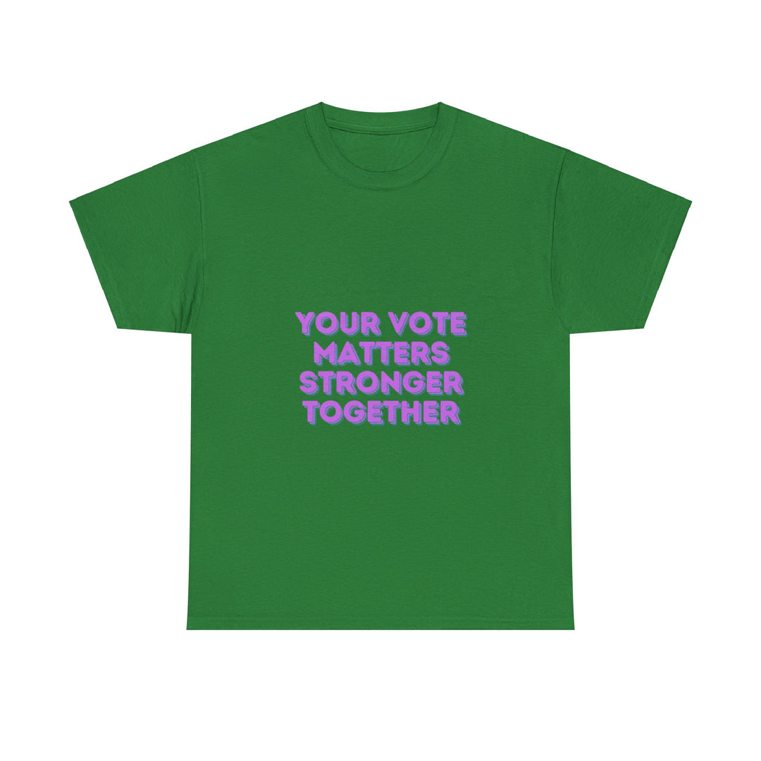 Your Vote Matters T-Shirt - Stronger Together