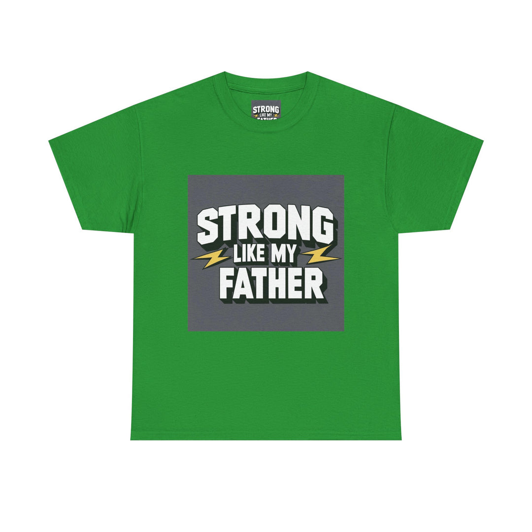 Strong Like My Father – strong dad quote tee