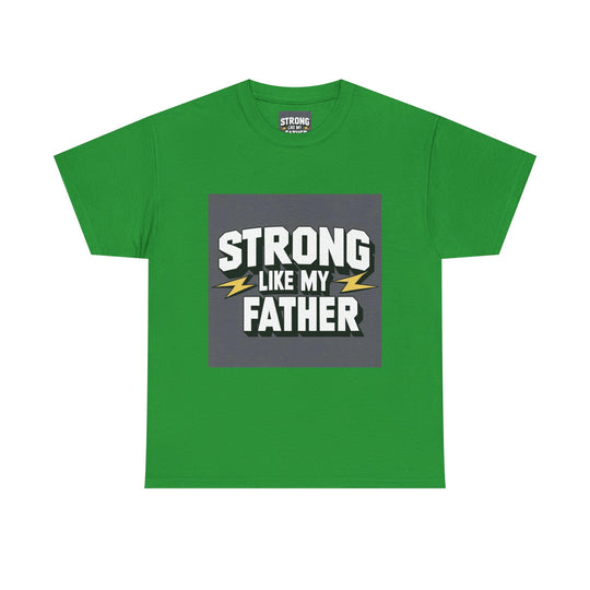Strong Like My Father – strong dad quote tee