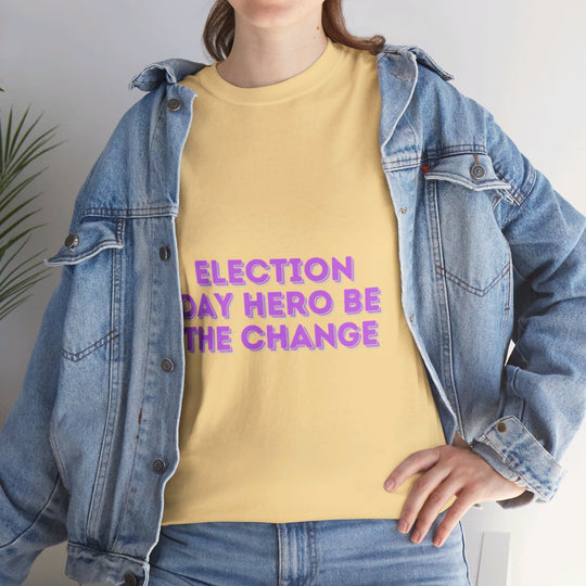 Election Day Hero T-Shirt - Be the Change