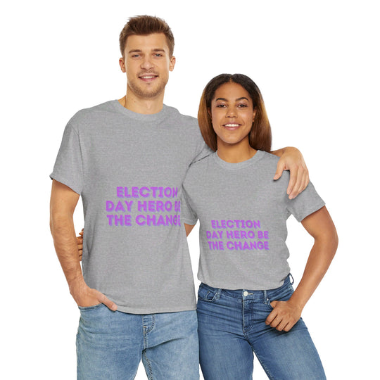 Election Day Hero T-Shirt - Be the Change