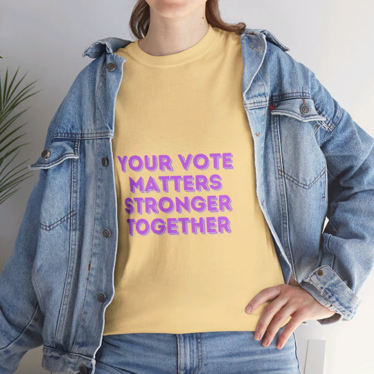 Your Vote Matters T-Shirt - Stronger Together