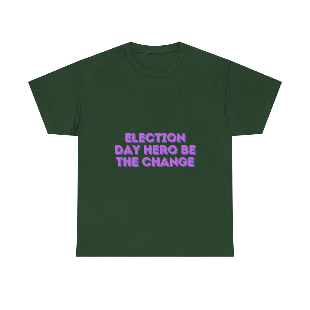 Election Day Hero T-Shirt - Be the Change