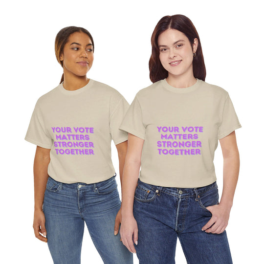 Your Vote Matters T-Shirt - Stronger Together