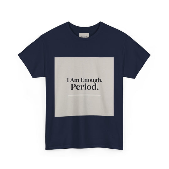 I Am Enough. Period. Tee