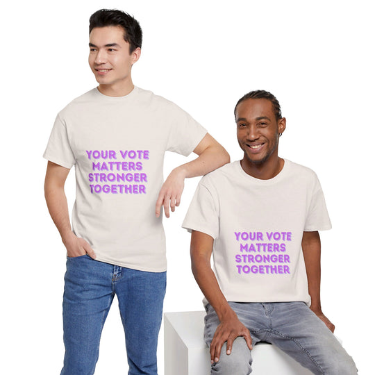 Your Vote Matters T-Shirt - Stronger Together