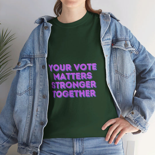 Your Vote Matters T-Shirt - Stronger Together