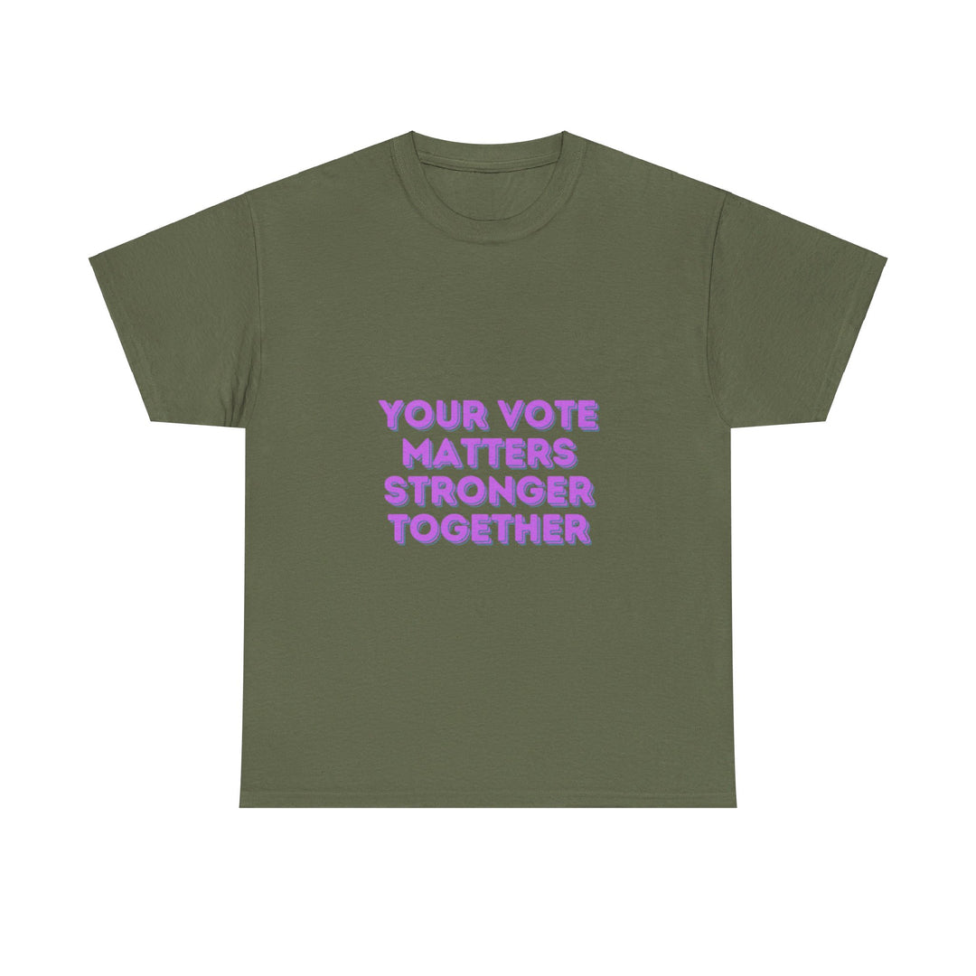 Your Vote Matters T-Shirt - Stronger Together