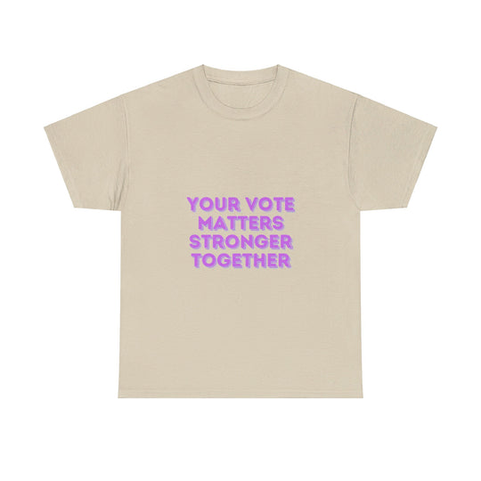 Your Vote Matters T-Shirt - Stronger Together