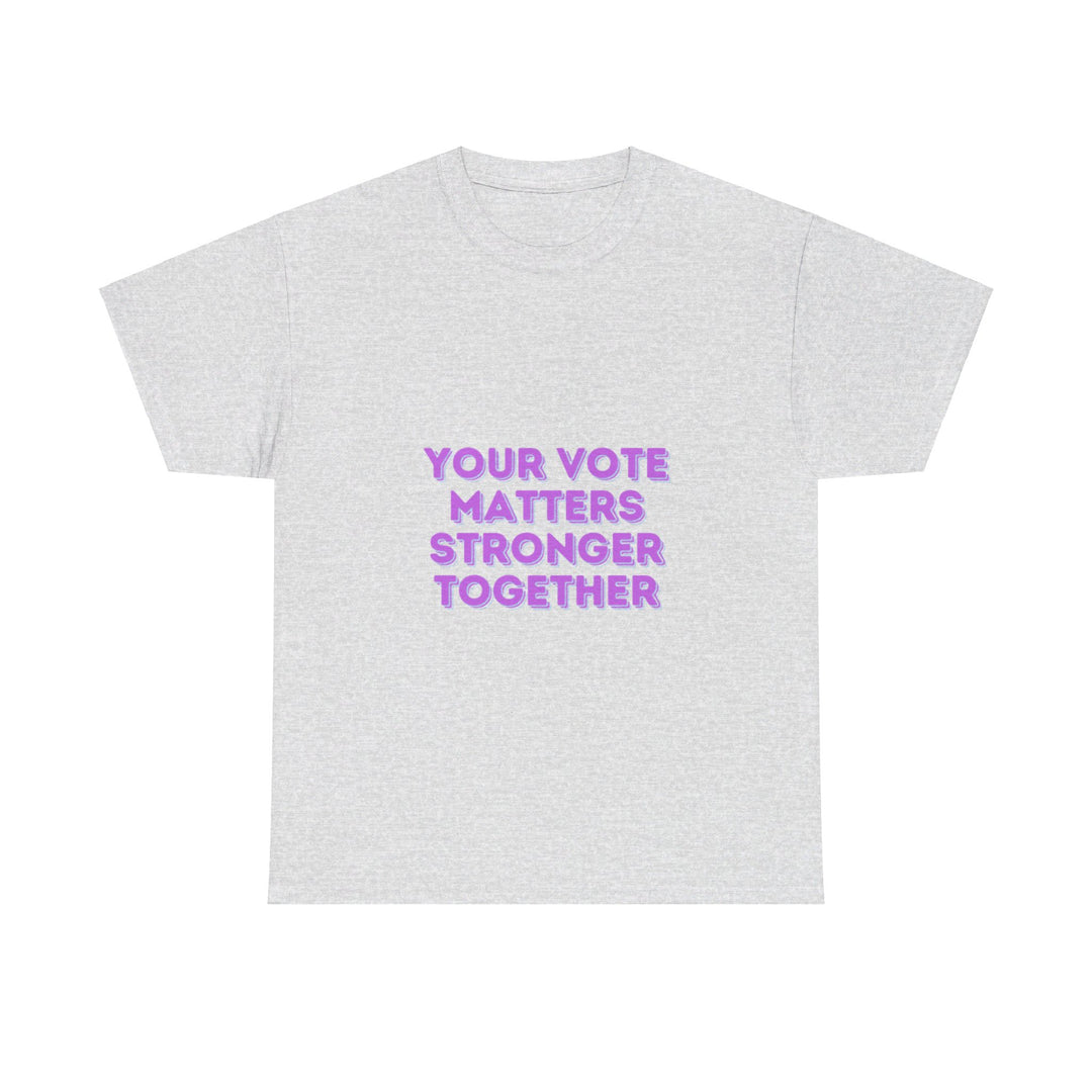 Your Vote Matters T-Shirt - Stronger Together