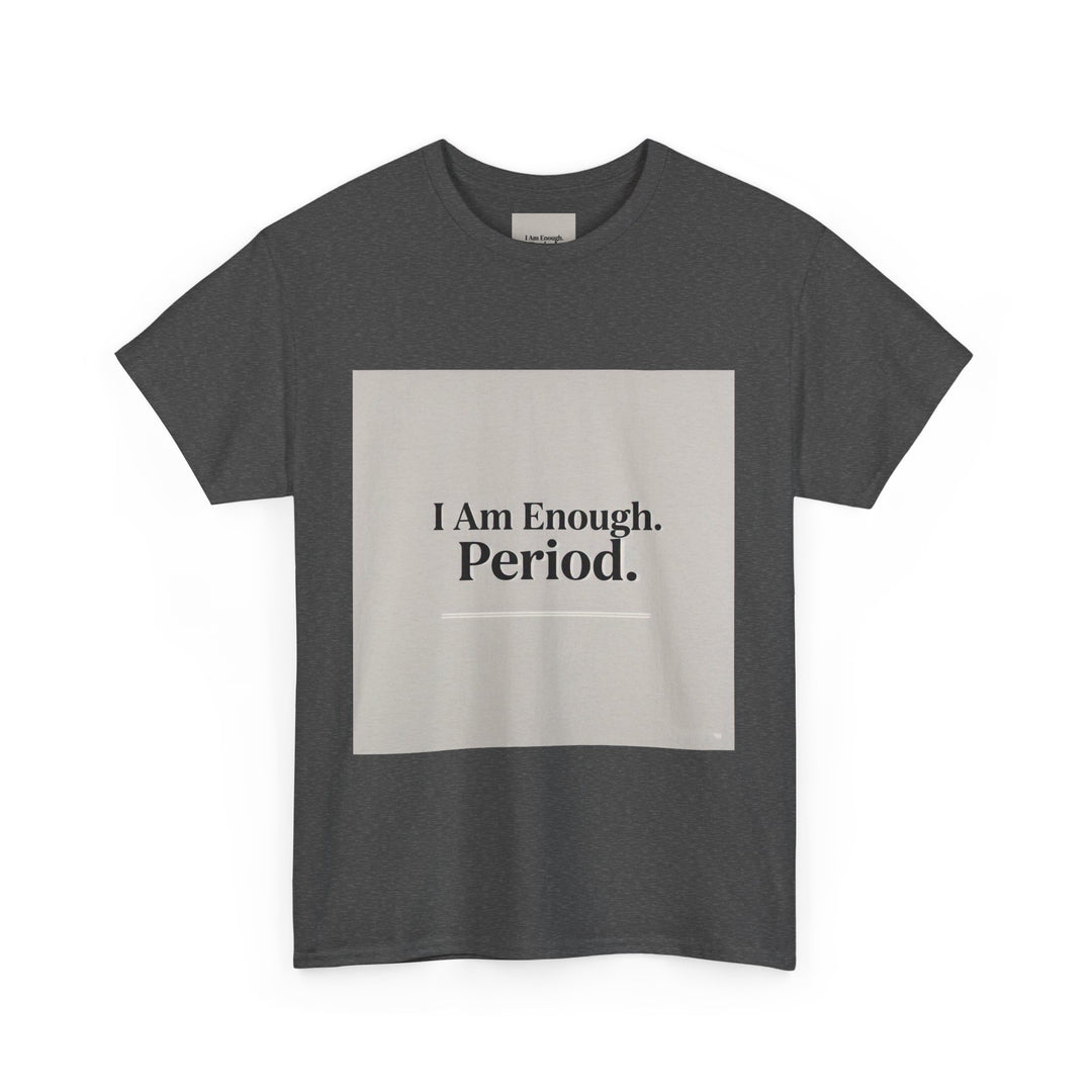 I Am Enough. Period. Tee