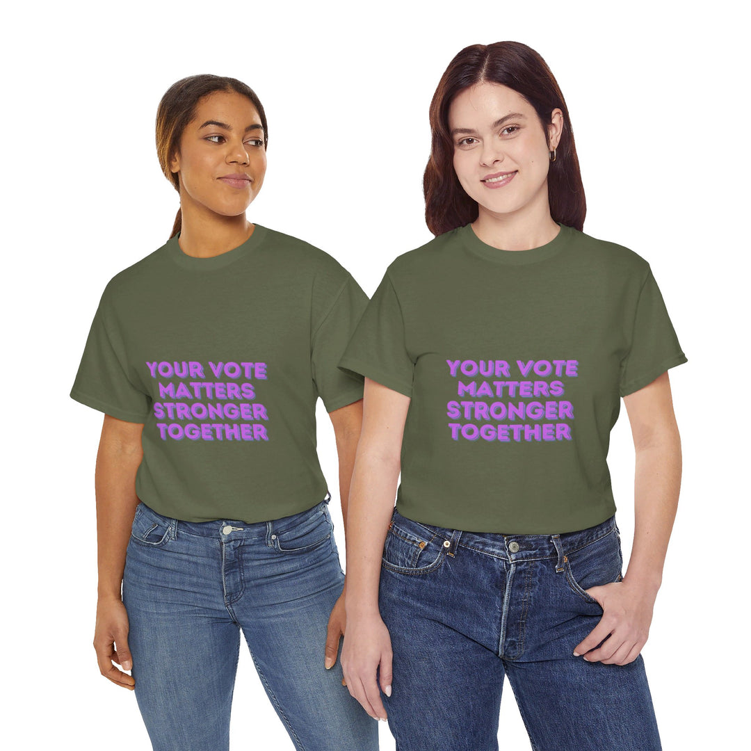 Your Vote Matters T-Shirt - Stronger Together