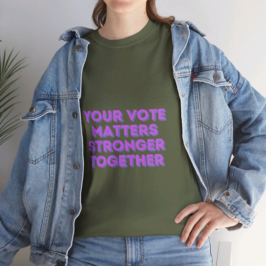 Your Vote Matters T-Shirt - Stronger Together