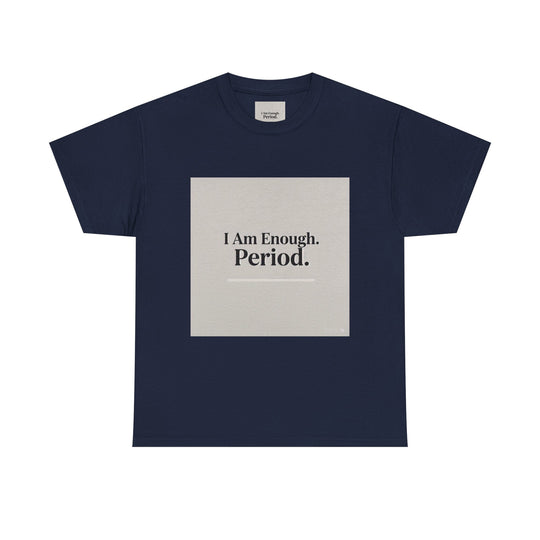 I Am Enough. Period. Tee