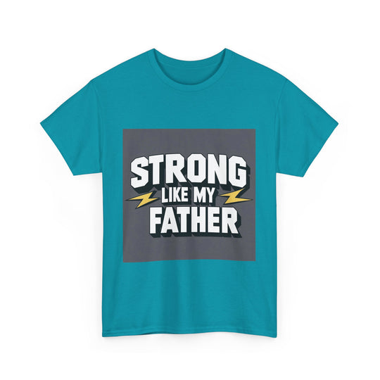 Strong Like My Father – strong dad quote tee