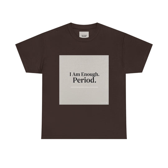 I Am Enough. Period. Tee