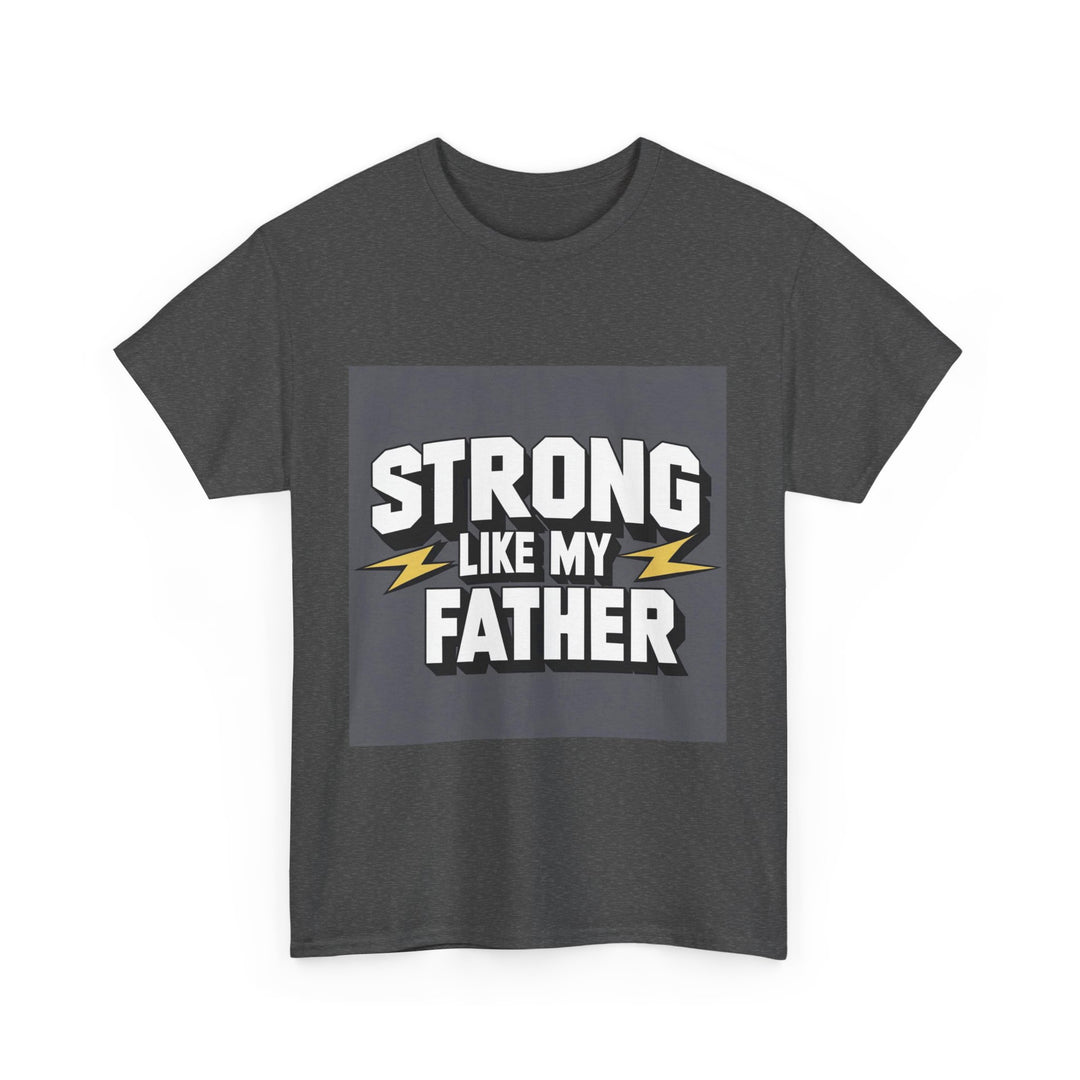 Strong Like My Father – inspiring dad t-shirt