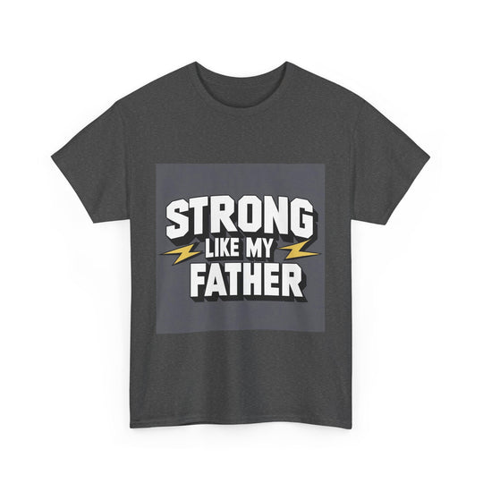 Strong Like My Father – inspiring dad t-shirt
