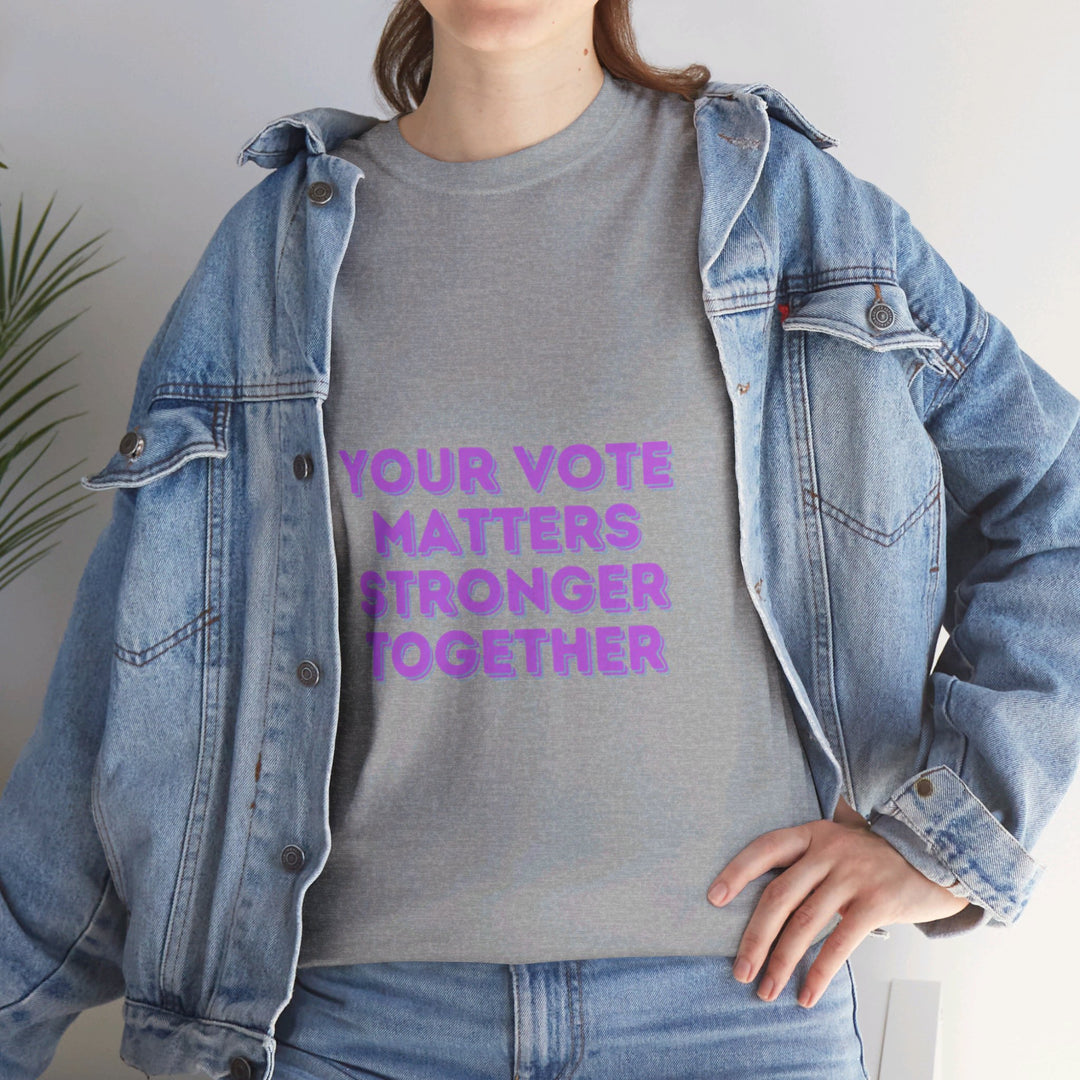 Your Vote Matters T-Shirt - Stronger Together