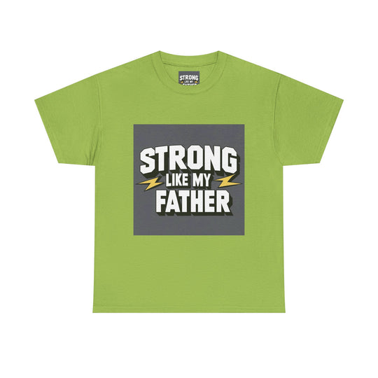 Strong Like My Father – inspiring dad t-shirt