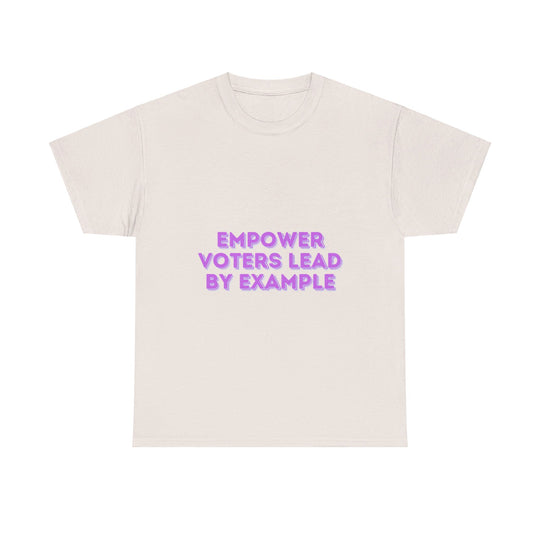 Empower Voters T-Shirt - Lead by Example