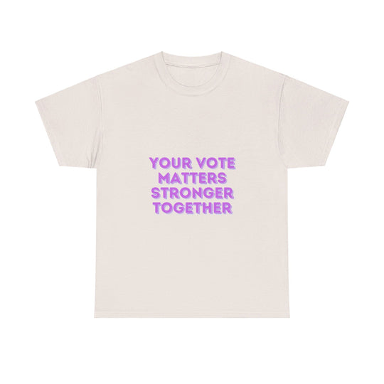 Your Vote Matters T-Shirt - Stronger Together