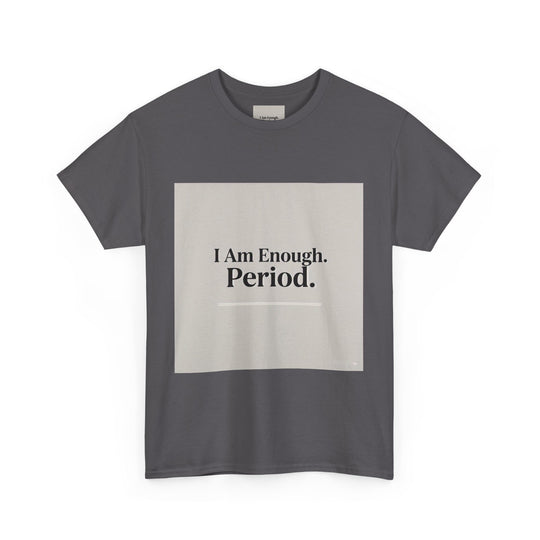 I Am Enough. Period. Tee