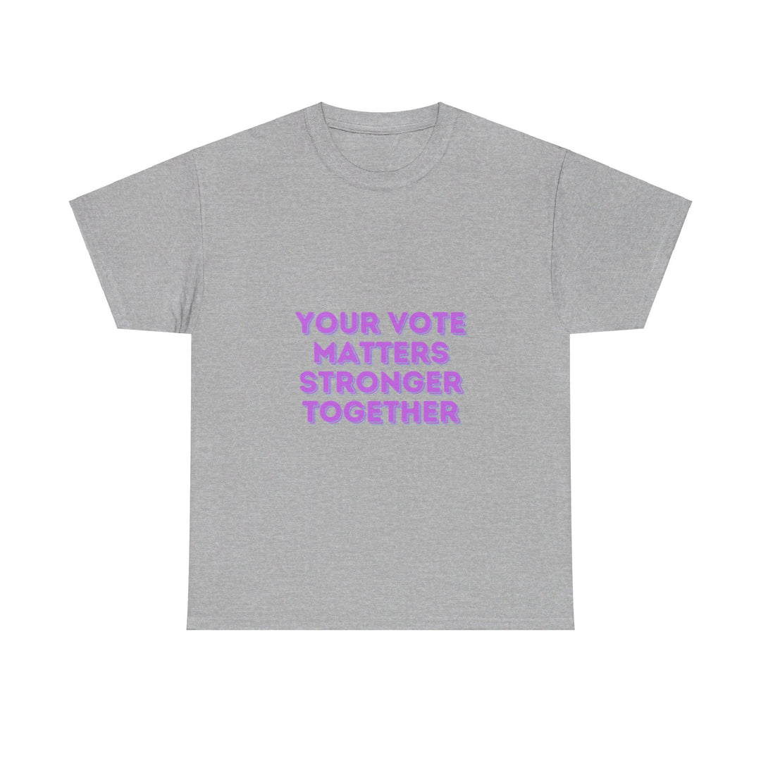 Your Vote Matters T-Shirt - Stronger Together